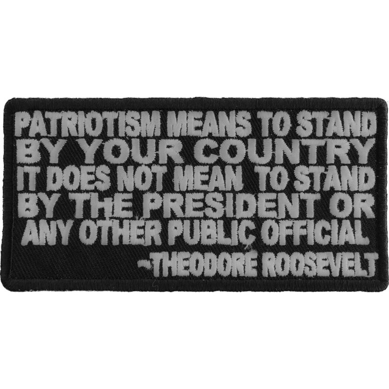 P#3087- Patriotism means you stand by your country. It does not mean to stand by the president or any other public official -Theodore Roosevelt.
