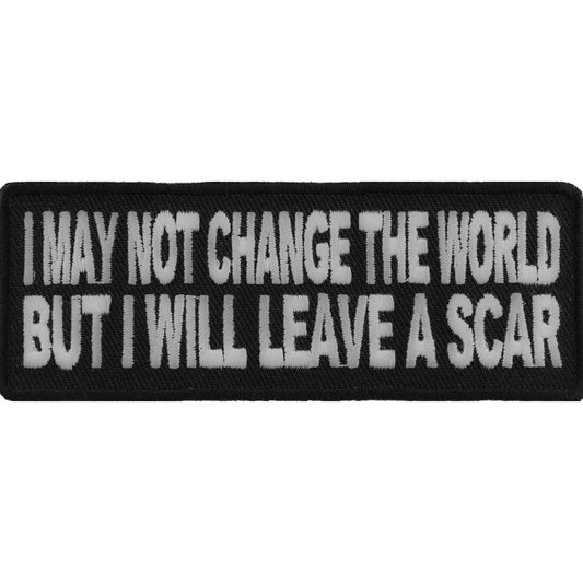 P#3209- I may not change the world, but I will leave a scar
