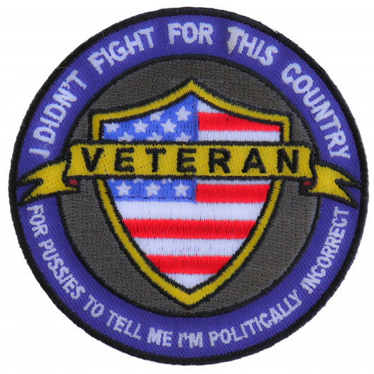P#3191- VETERAN, I DIDN’T FIGHT FOR THIS COUNTRY, FOR PUSSIES TO TELL ME IM POLITICLLY INCORRECT